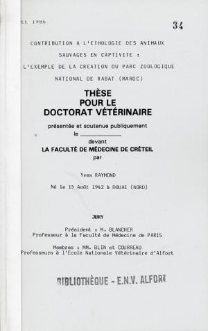 <strong>Contribution à l'éthologique des animaux sauvages en captivité : l'exemple de la création du Parc Zoologique National de Rabat (Maroc)</strong>, Yves Raymond, Thèse pour le doctorat vétérinaire, Ecole Nationale Vétérinaire d'Alfort, 1986