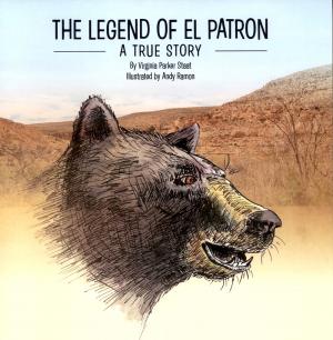 <strong>The Legend of El Patron</strong>, Virginia Parket Staat, Illustrated by Andy Ramon, 2019