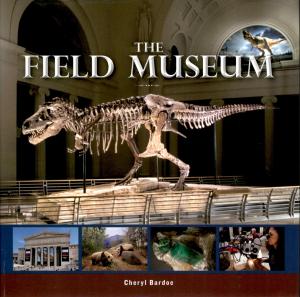 <strong>The Field Museum</strong>, Cheryl Bardoe, Beckon Books, Nashville, 2011