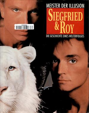 <strong>Siegfried & Roy, Meister der Illusion</strong>, Die Geschichte eines Welterfolges, Edition Ferenczy, München, 1992