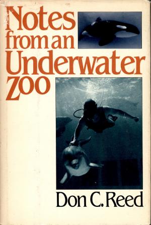 <strong>Notes from an Underwater Zoo</strong>, Don C. Reed, The Dial Press, New York, 1981
