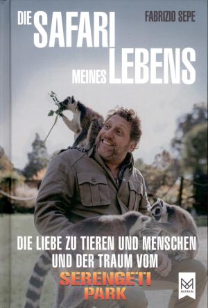 <strong>Die Safari meines Lebens</strong>, Die Liebe zu Tieren und Menschen und der Traum vom Serengeti Park, Fabrizio Sepe, Maximum, Langwedel, 2023