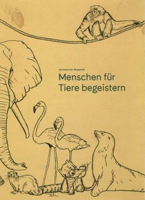 <strong>Menschen für Tiere begeistern</strong>, Der Grüne Zoo Wuppertal, Zoo-Verein Wuppertal, 2019