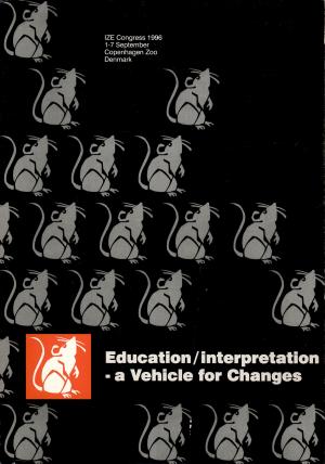 <strong>Education/interpretation - a Vehicle for Changes</strong>, IZE Congress 1996, 1-7 September, Copenhagen Zoo, Denmark, 1999