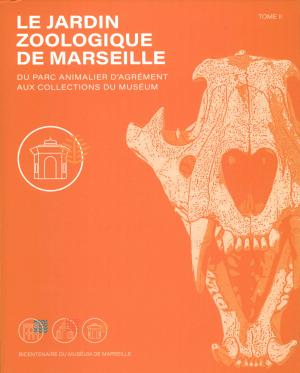 <strong>Le Jardin Zoologique de Marseille, du parc animalier d'agrément aux collections du muséum</strong>, Bicentenaire du Muséum de Marseille, Tome II, Synops Éditions, 2021