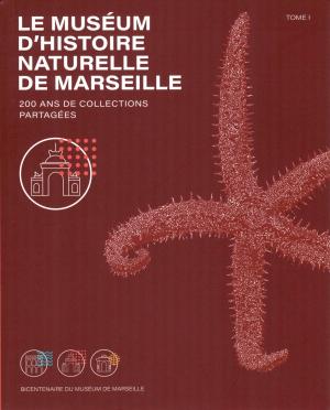 <strong>Le Muséum d'Histoire Naturelle de Marseille, 200 ans de collections partagées</strong>, Bicentenaire du Muséum de Marseille, Tome I, Synops Éditions, 2021