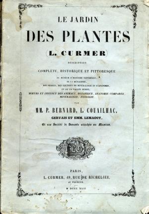 <strong>Le Jardin des Plantes, Description complète, historique et pittoresque du Muséum d'Histoire Naturelle, de la Ménagerie, des serres, des galeries de minéralogie et d'anatomie, et de la Vallée Suisse</strong>, MM. P. Bernard & L. Couailhac, L. Curmer, Paris, 1842