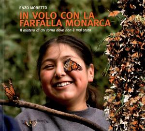 <strong>In volo con la Farfalla Monarca</strong>, Il mistero di chi torna dove non è mai stato, Enzo Moretto, Collana Butterfly Arc, Grafiche Turato Edizione, Rubano, 2010