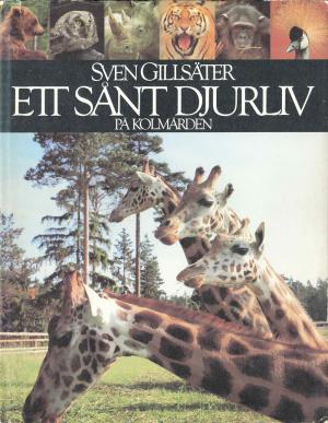 <strong>Ett sant djurliv pa Kolmarden</strong>, Sven Gillsäter, Bokförlaget Bra Böcker, Höganäs, 1983