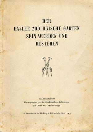 <strong>Der Basler Zoologische Garten, Sein Werden und Bestehen</strong>, 131. Neujahrsblatt, Herausgegeben von der Gesellschaft zur Beförderung des Guten und Gemeinnützigen, In Kommission bei Helbing & Lichtenhahn, Basel, 1953